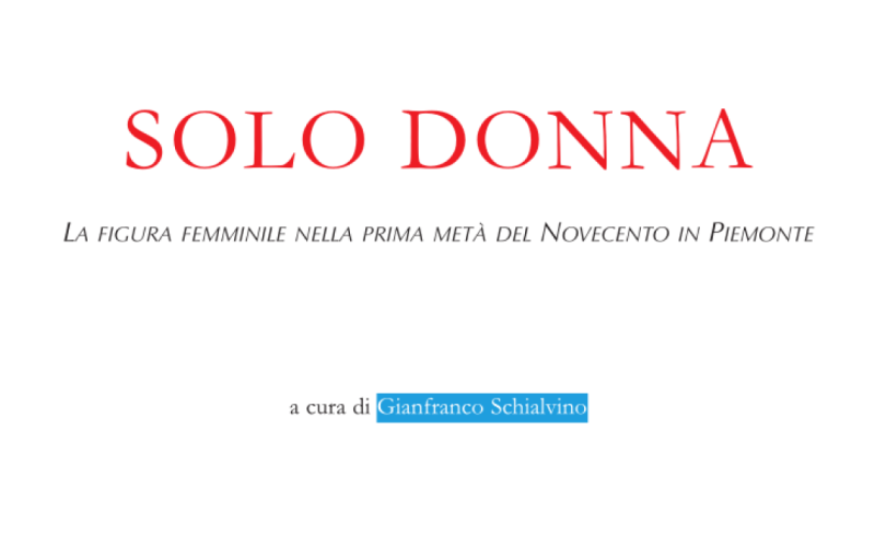 Solo Donna. La figura femminile nella prima metà del Novecento in Piemonte